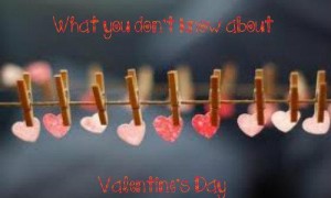What You Didn’t Know About Valentine’s Day